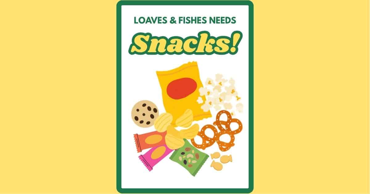 Loaves & Fishes needs snacks! graphic with images of a bag of chips, pretzels, granola bars, goldfish crackers